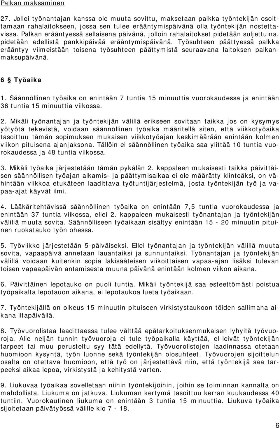 Työsuhteen päättyessä palkka erääntyy viimeistään toisena työsuhteen päättymistä seuraavana laitoksen palkanmaksupäivänä. 6 Työaika 1.