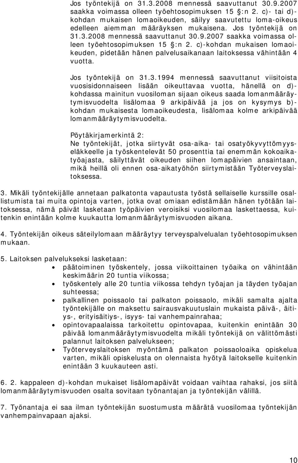 c)-kohdan mukaisen lomaoikeuden, pidetään hänen palvelusaikanaan laitoksessa vähintään 4 vuotta. Jos työntekijä on 31