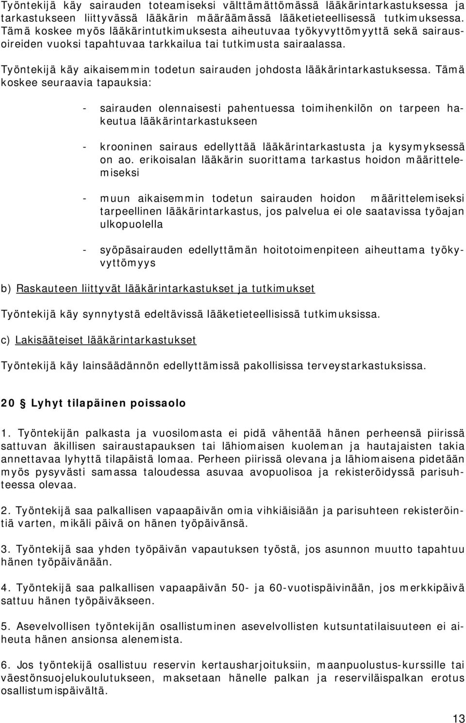 Työntekijä käy aikaisemmin todetun sairauden johdosta lääkärintarkastuksessa.