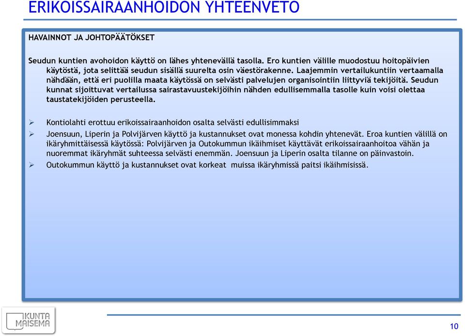 Laajemmin vertailukuntiin vertaamalla nähdään, että eri puolilla maata käytössä on selvästi palvelujen organisointiin liittyviä tekijöitä.