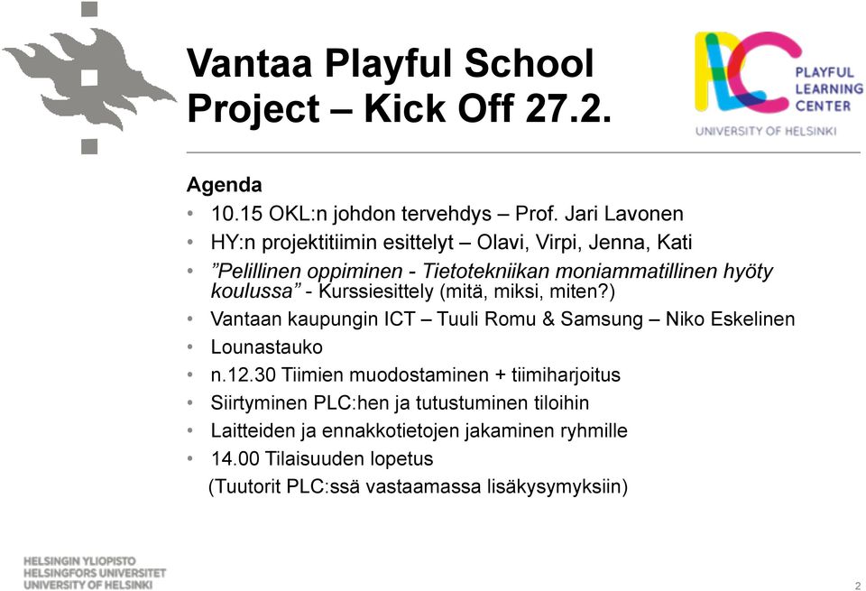 koulussa - Kurssiesittely (mitä, miksi, miten?) Vantaan kaupungin ICT Tuuli Romu & Samsung Niko Eskelinen Lounastauko n.12.