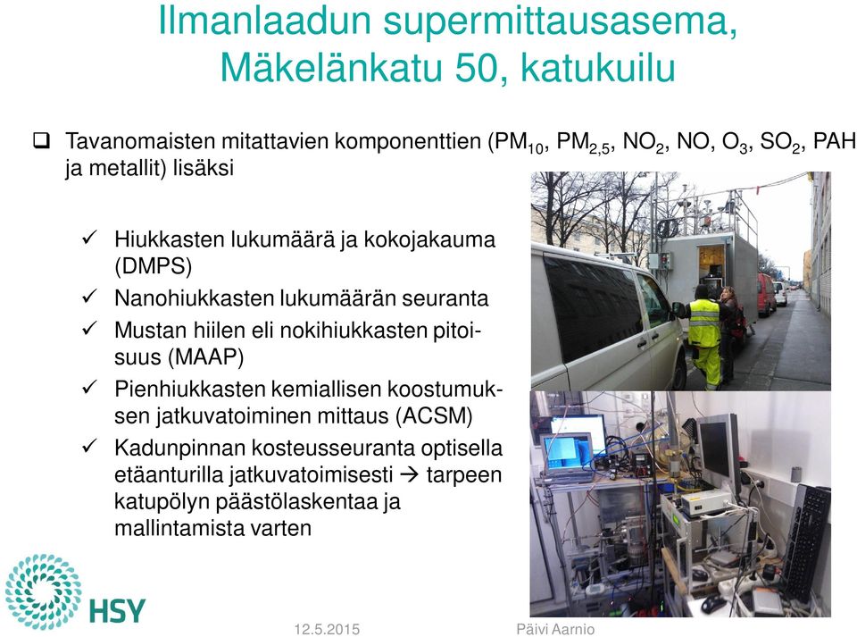 eli nokihiukkasten pitoisuus (MAAP) ü Pienhiukkasten kemiallisen koostumuksen jatkuvatoiminen mittaus (ACSM) ü Kadunpinnan