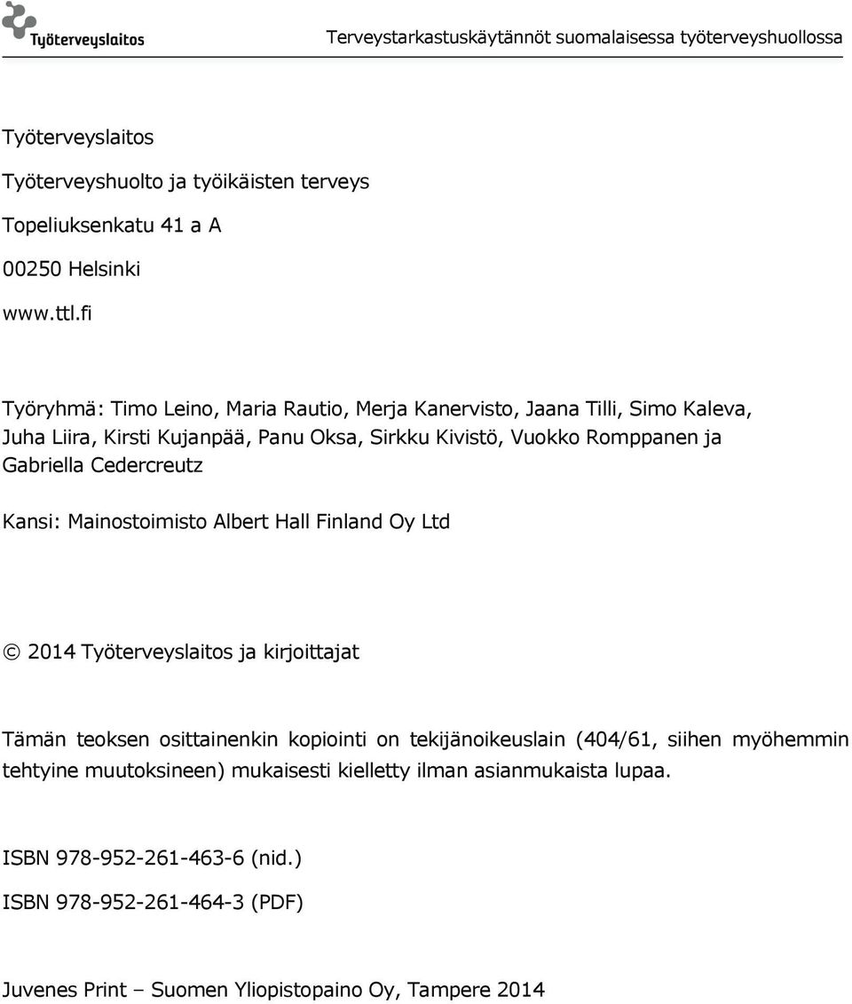 Gabriella Cedercreutz Kansi: Mainostoimisto Albert Hall Finland Oy Ltd 2014 Työterveyslaitos ja kirjoittajat Tämän teoksen osittainenkin kopiointi on