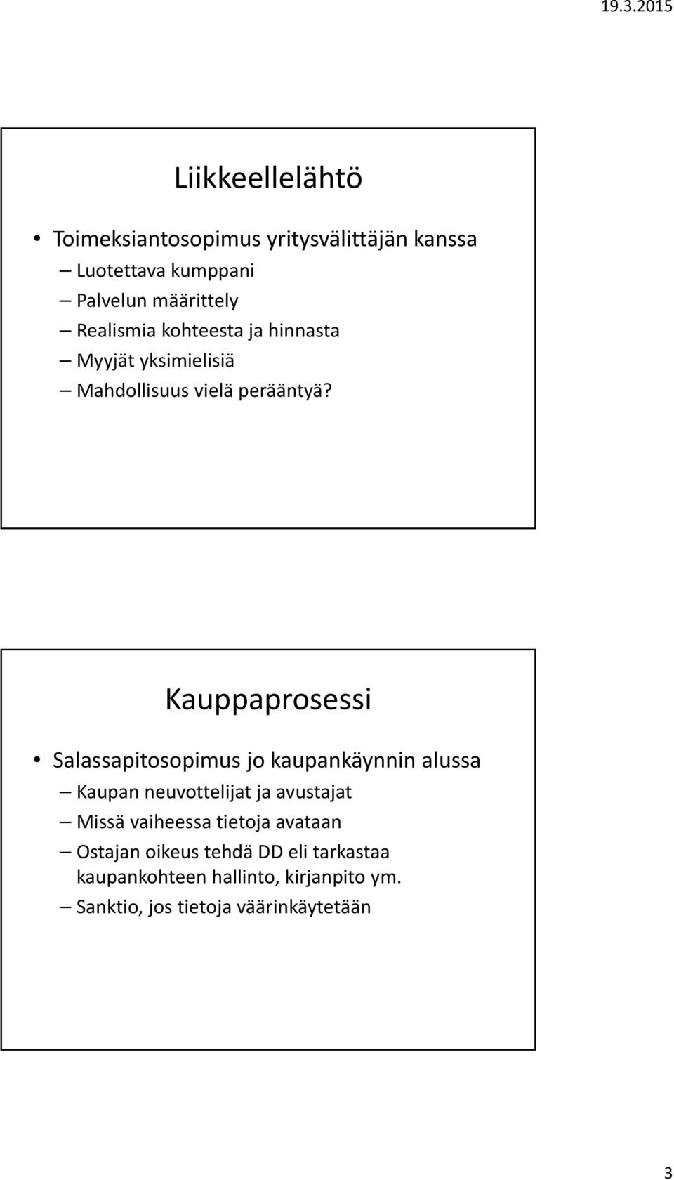 Kauppaprosessi Salassapitosopimus jo kaupankäynnin alussa Kaupan neuvottelijat ja avustajat Missä