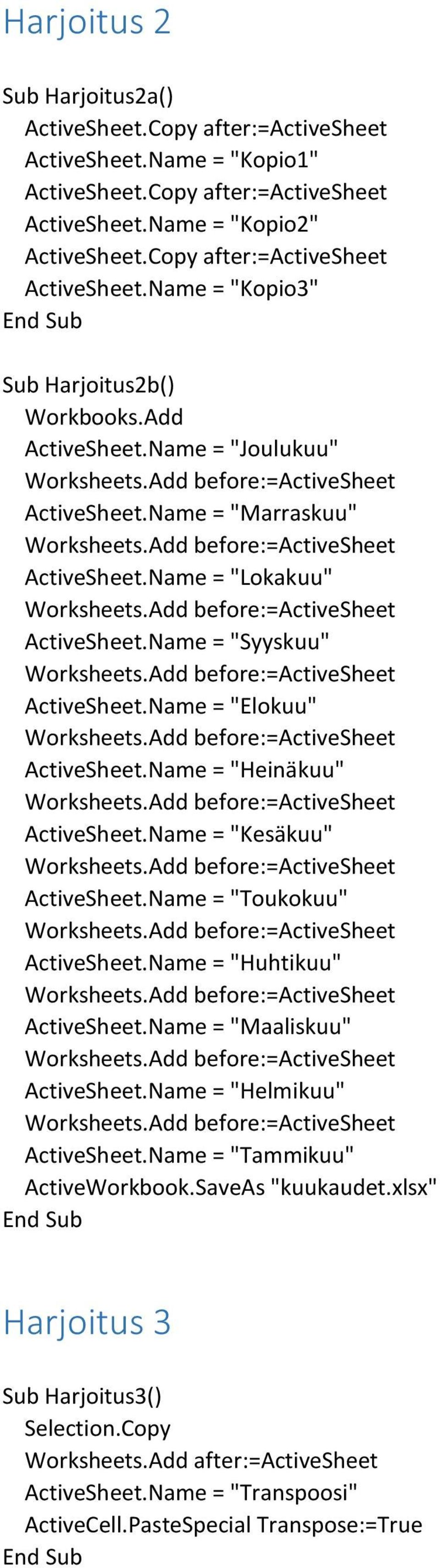 Name = "Syyskuu" ActiveSheet.Name = "Elokuu" ActiveSheet.Name = "Heinäkuu" ActiveSheet.Name = "Kesäkuu" ActiveSheet.Name = "Toukokuu" ActiveSheet.Name = "Huhtikuu" ActiveSheet.