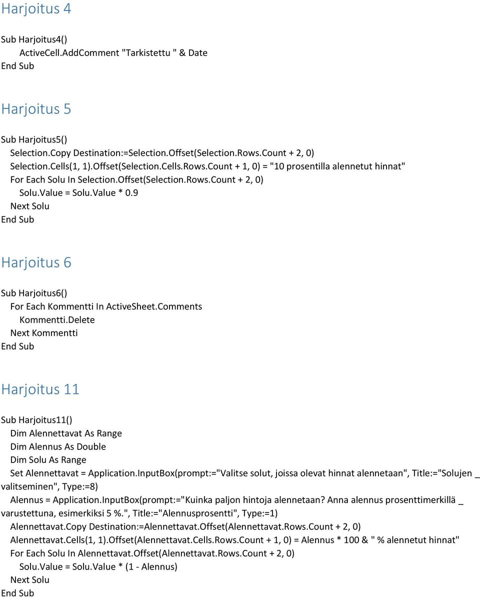 9 Harjoitus 6 Sub Harjoitus6() For Each Kommentti In ActiveSheet.Comments Kommentti.