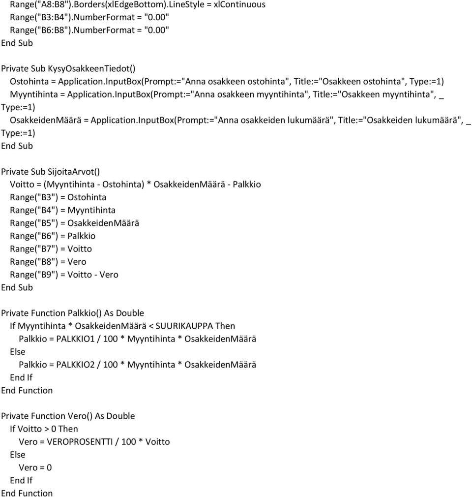 InputBox(Prompt:="Anna osakkeen myyntihinta", Title:="Osakkeen myyntihinta", _ Type:=1) OsakkeidenMäärä = Application.