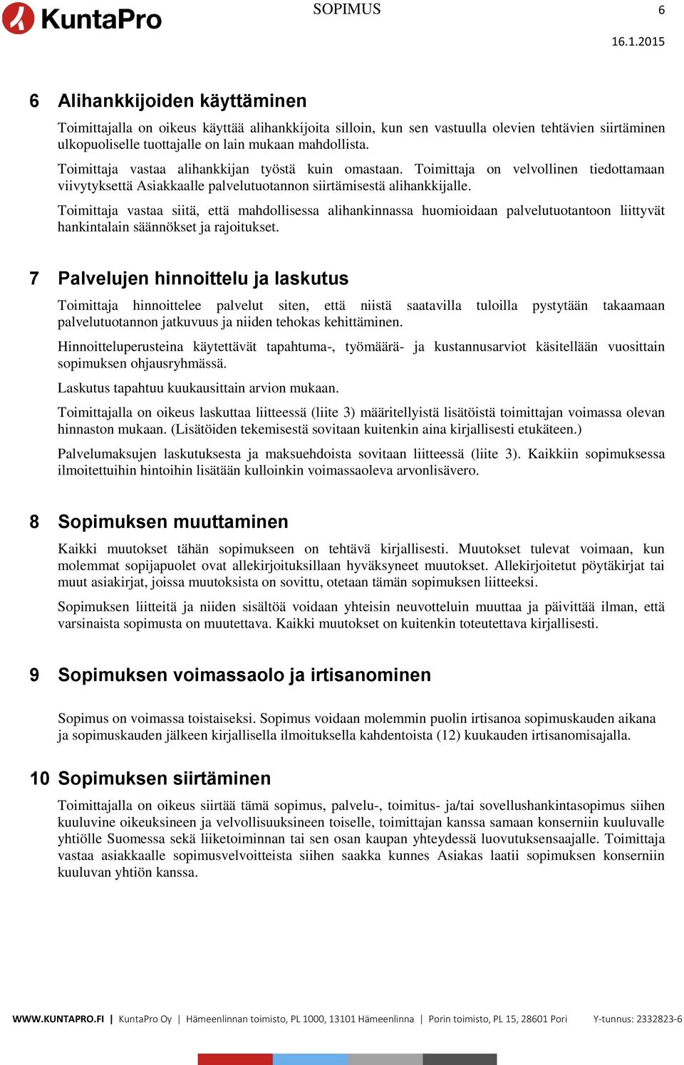 Toimittaja vastaa siitä, että mahdollisessa alihankinnassa huomioidaan palvelutuotantoon liittyvät hankintalain säännökset ja rajoitukset.