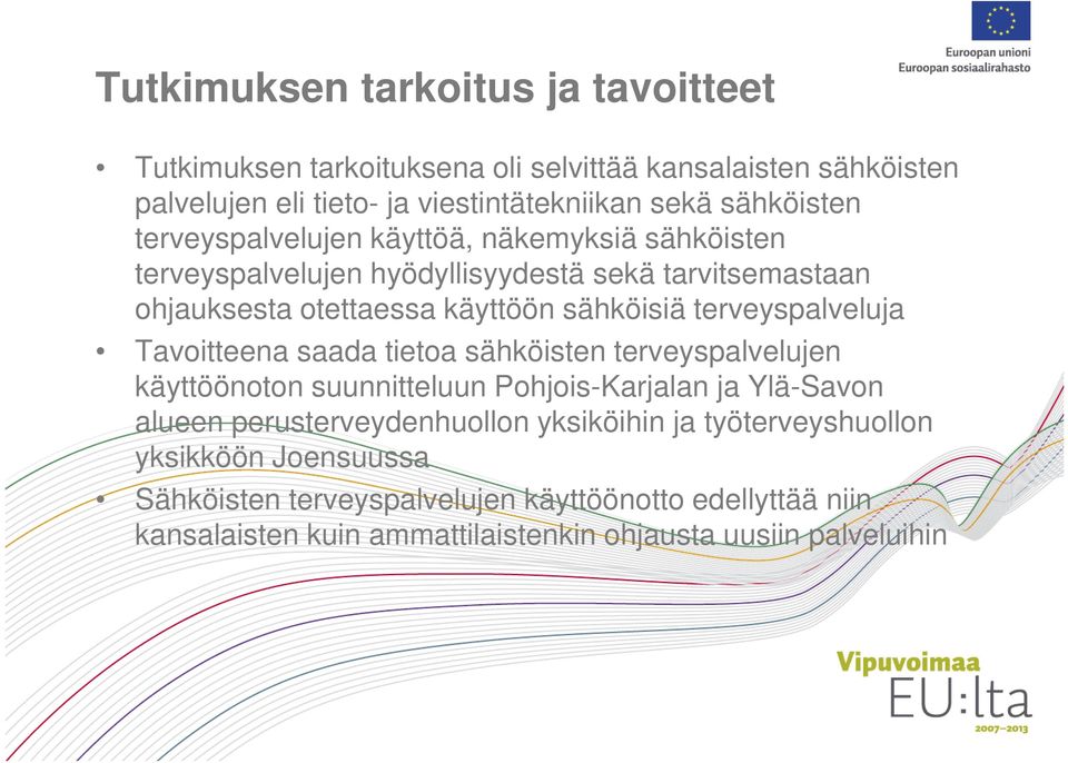 terveyspalveluja Tavoitteena saada tietoa sähköisten terveyspalvelujen käyttöönoton suunnitteluun Pohjois-Karjalan ja Ylä-Savon alueen perusterveydenhuollon