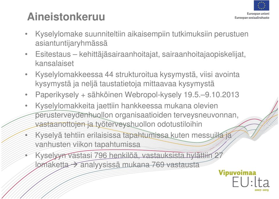 10.2013 Kyselylomakkeita jaettiin hankkeessa mukana olevien perusterveydenhuollon organisaatioiden terveysneuvonnan, vastaanottojen ja työterveyshuollon odotustiloihin