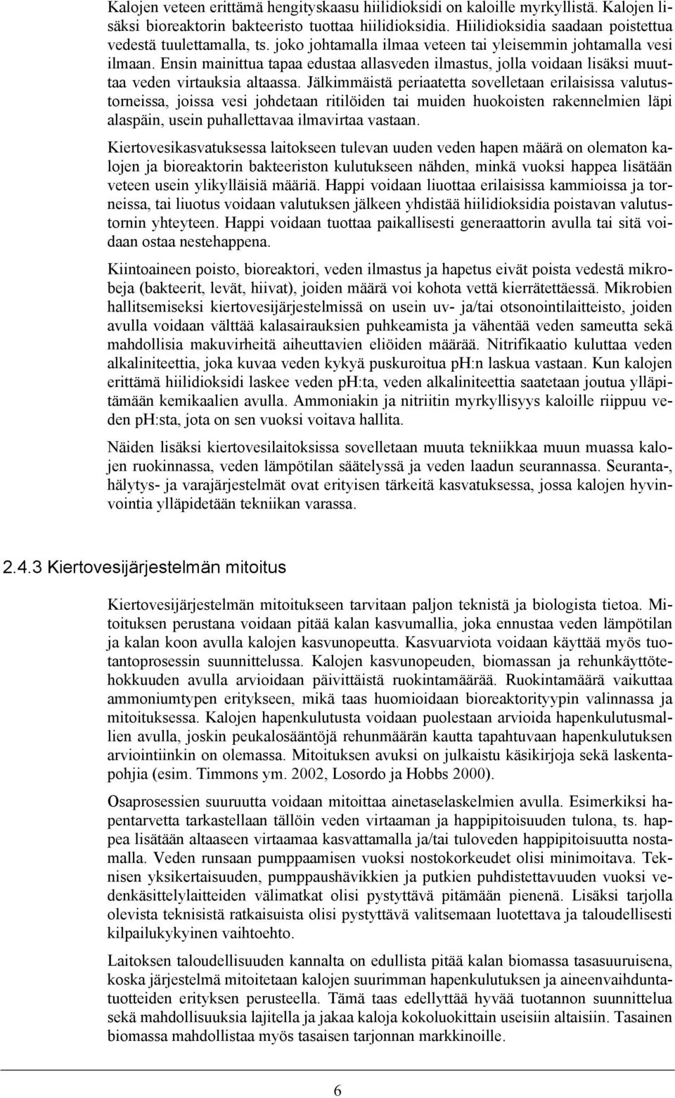Ensin mainittua tapaa edustaa allasveden ilmastus, jolla voidaan lisäksi muuttaa veden virtauksia altaassa.