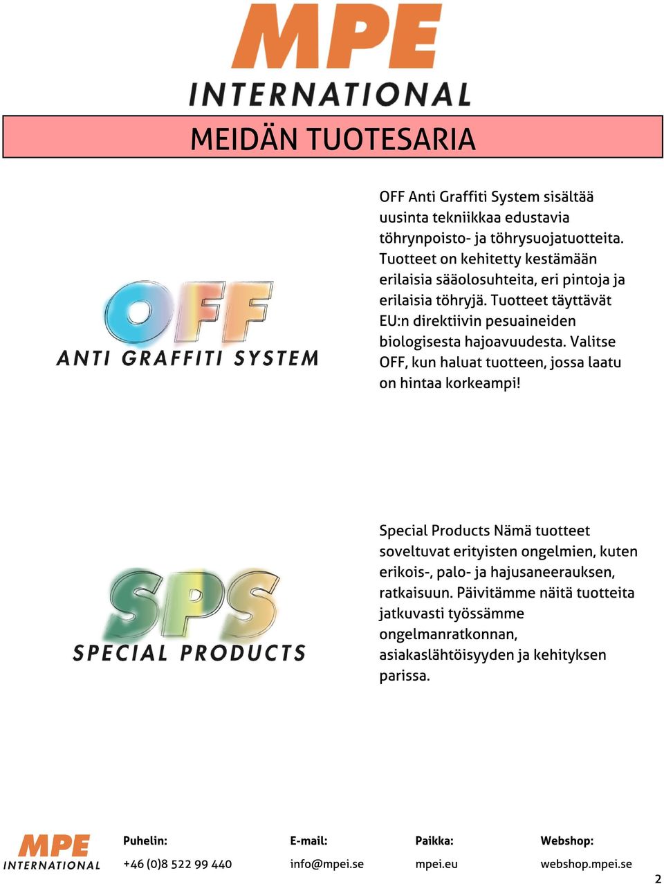 Tuotteet täyttävät EU:n direktiivin pesuaineiden biologisesta hajoavuudesta. Valitse OFF, kun haluat tuotteen, jossa laatu on hintaa korkeampi!