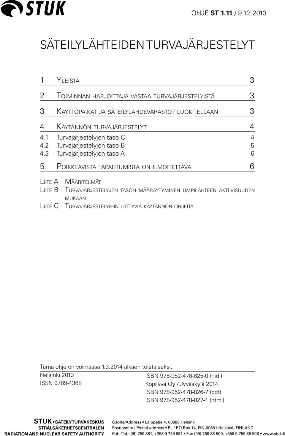 3 Turvajärjestelyjen taso A 6 5 Poikkeavista tapahtumista on ilmoitettava 6 Liite A Määritelmät Liite B Turvajärjestelyjen tason määräytyminen umpilähteen aktiivisuuden mukaan Liite C