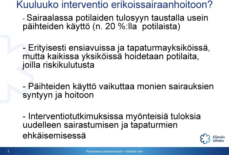 20 %:lla potilaista) - Erityisesti ensiavuissa ja tapaturmayksiköissä, mutta kaikissa yksiköissä hoidetaan