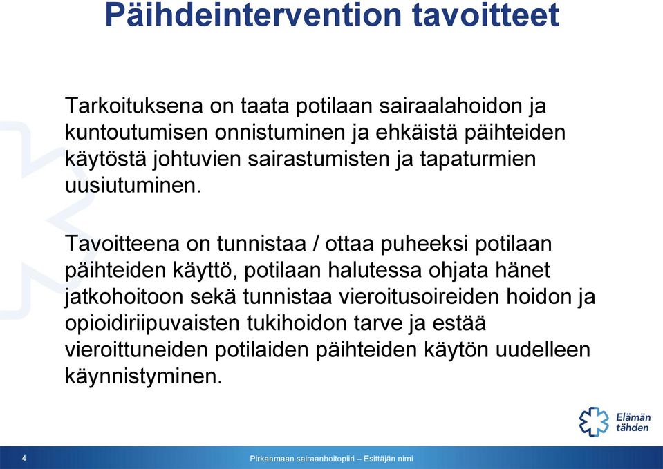 Tavoitteena on tunnistaa / ottaa puheeksi potilaan päihteiden käyttö, potilaan halutessa ohjata hänet jatkohoitoon
