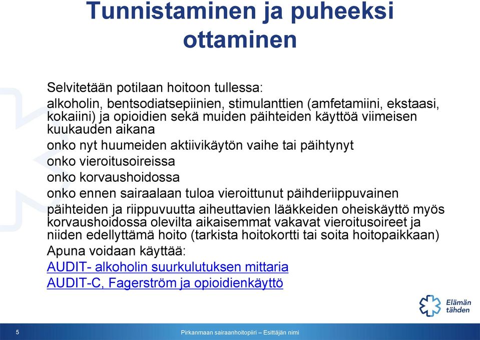 tuloa vieroittunut päihderiippuvainen päihteiden ja riippuvuutta aiheuttavien lääkkeiden oheiskäyttö myös korvaushoidossa olevilta aikaisemmat vakavat vieroitusoireet ja