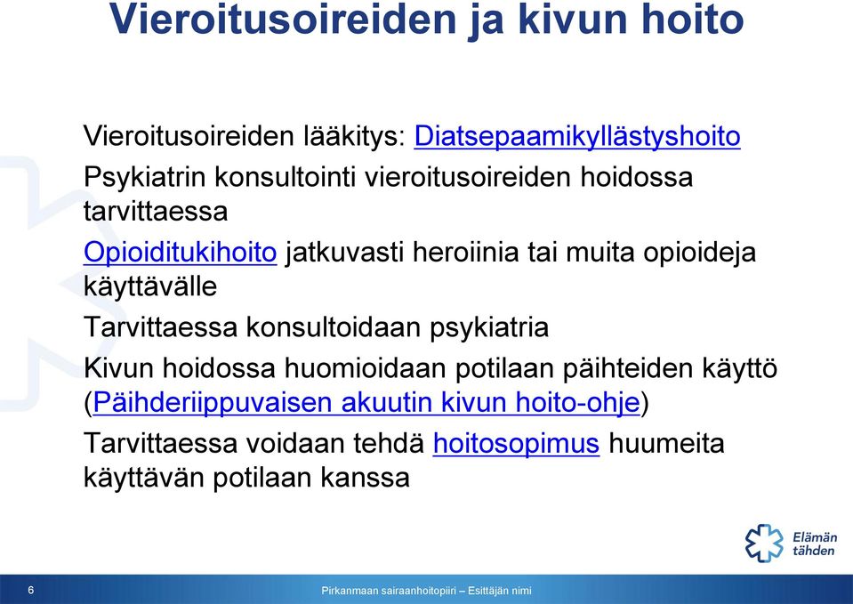 opioideja käyttävälle Tarvittaessa konsultoidaan psykiatria Kivun hoidossa huomioidaan potilaan päihteiden
