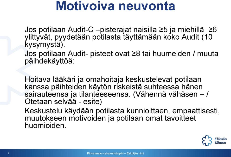 Jos potilaan Audit- pisteet ovat 8 tai huumeiden / muuta päihdekäyttöä: Hoitava lääkäri ja omahoitaja keskustelevat potilaan