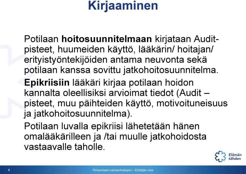 Epikriisiin lääkäri kirjaa potilaan hoidon kannalta oleellisiksi arvioimat tiedot (Audit pisteet, muu päihteiden
