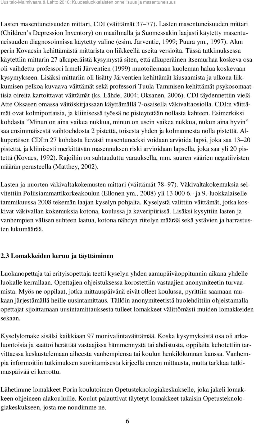 , 1997). Alun perin Kovacsin kehittämästä mittarista on liikkeellä useita versioita.