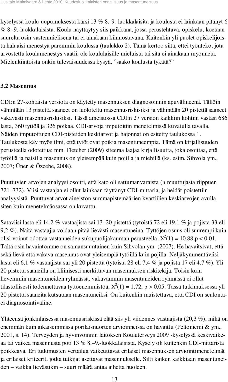 Kuitenkin yli puolet opiskelijoista haluaisi menestyä paremmin koulussa (taulukko 2).