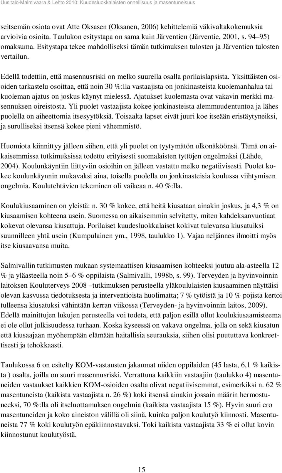 Yksittäisten osioiden tarkastelu osoittaa, että noin 30 %:lla vastaajista on jonkinasteista kuolemanhalua tai kuoleman ajatus on joskus käynyt mielessä.