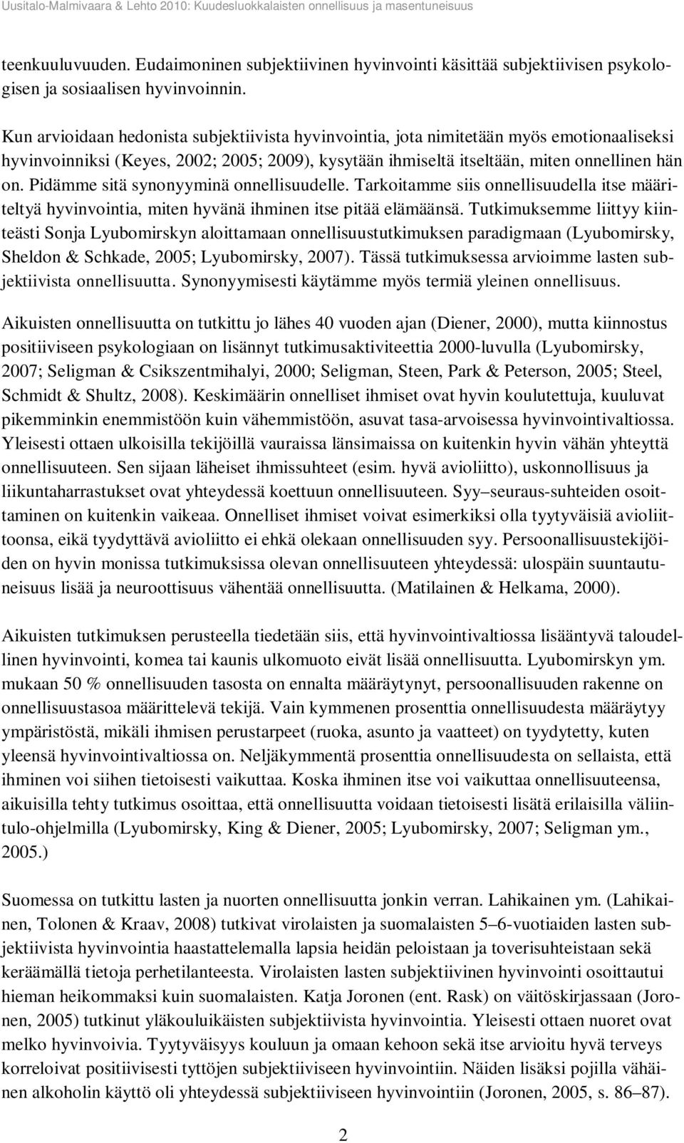 Pidämme sitä synonyyminä onnellisuudelle. Tarkoitamme siis onnellisuudella itse määriteltyä hyvinvointia, miten hyvänä ihminen itse pitää elämäänsä.