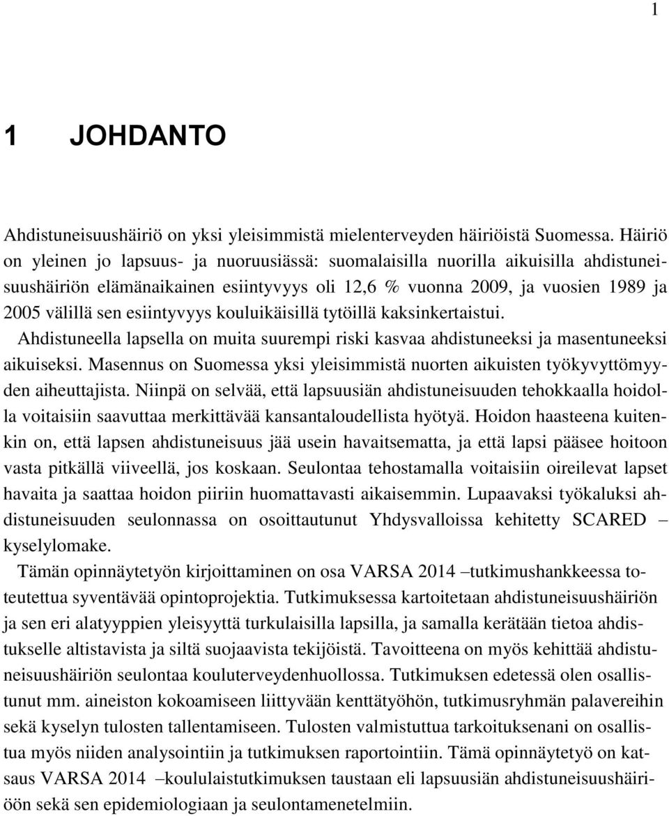 esiintyvyys kouluikäisillä tytöillä kaksinkertaistui. Ahdistuneella lapsella on muita suurempi riski kasvaa ahdistuneeksi ja masentuneeksi aikuiseksi.