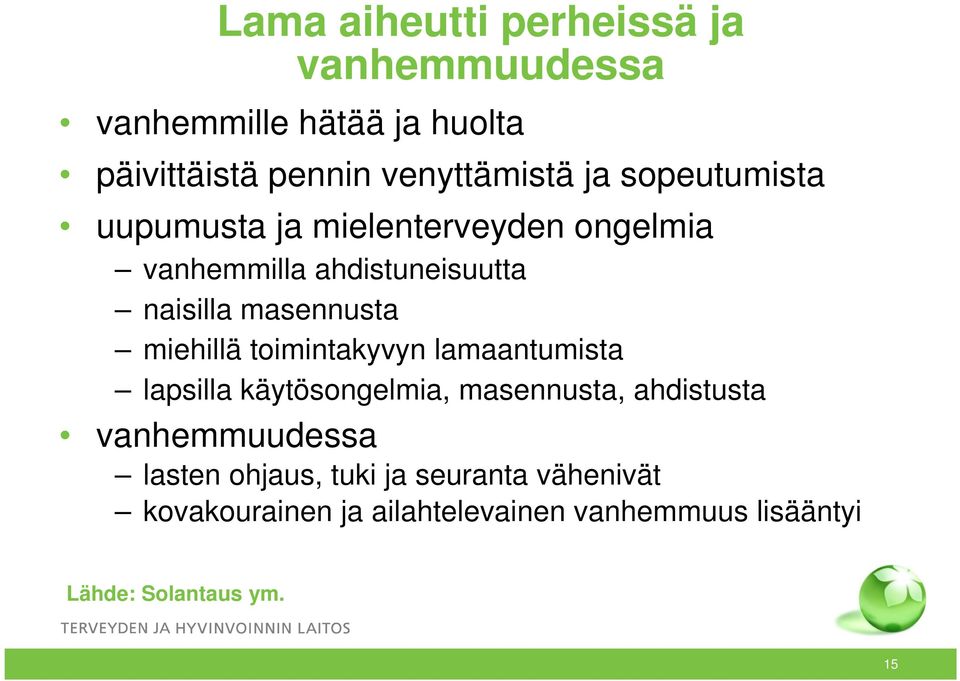 miehillä toimintakyvyn lamaantumista lapsilla käytösongelmia, masennusta, ahdistusta vanhemmuudessa lasten