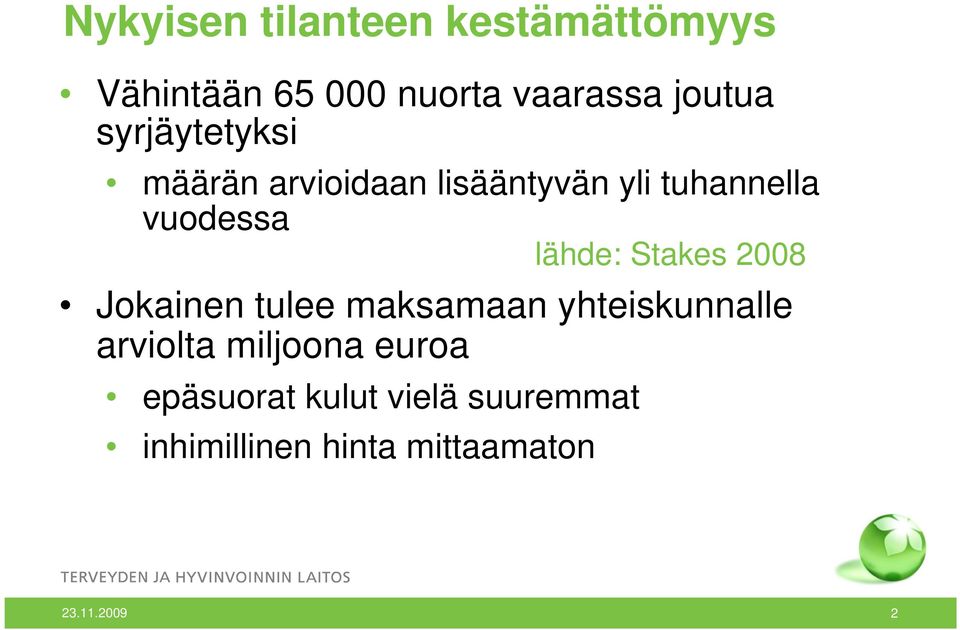 Stakes 2008 Jokainen tulee maksamaan yhteiskunnalle arviolta miljoona