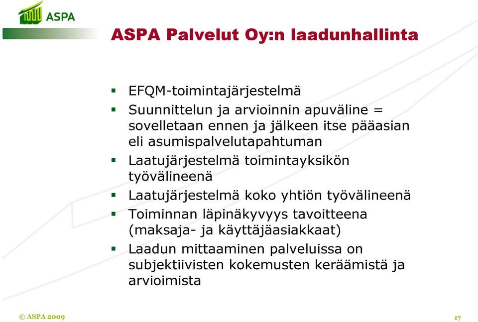 työvälineenä Laatujärjestelmä koko yhtiön työvälineenä Toiminnan läpinäkyvyys tavoitteena (maksaja- ja