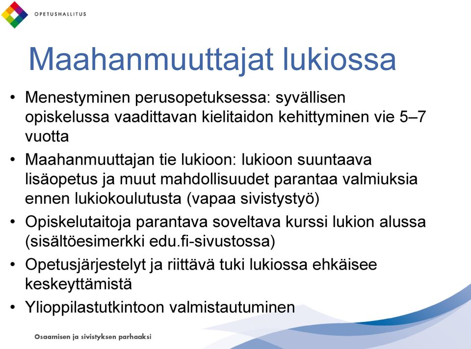 ennen lukiokoulutusta (vapaa sivistystyö) Opiskelutaitoja parantava soveltava kurssi lukion alussa (sisältöesimerkki