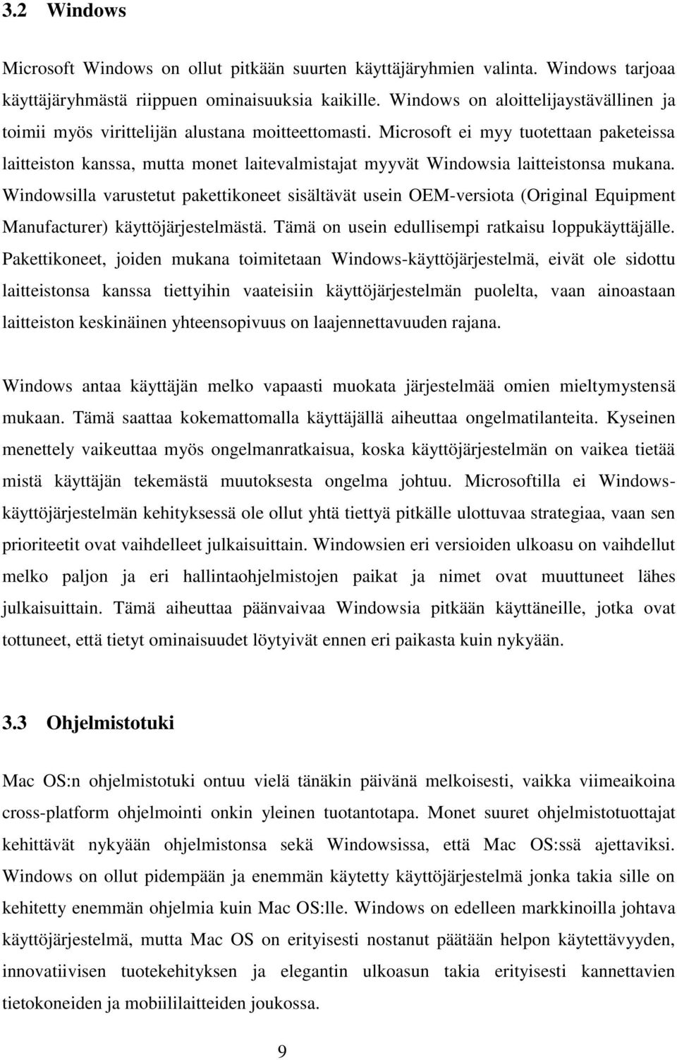 Microsoft ei myy tuotettaan paketeissa laitteiston kanssa, mutta monet laitevalmistajat myyvät Windowsia laitteistonsa mukana.