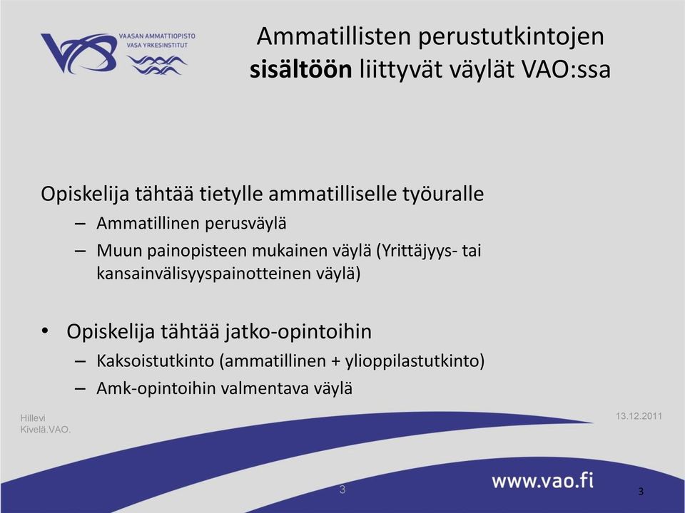 väylä (Yrittäjyys- tai kansainvälisyyspainotteinen väylä) Opiskelija tähtää