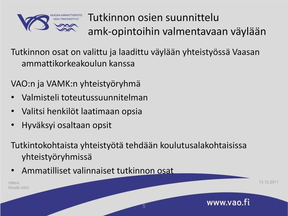 Valmisteli toteutussuunnitelman Valitsi henkilöt laatimaan opsia Hyväksyi osaltaan opsit