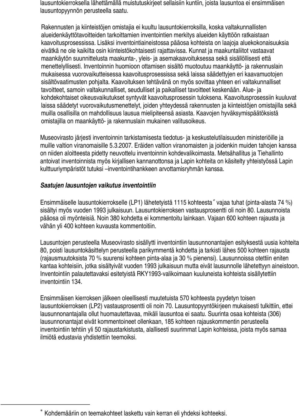 kaavoitusprosessissa. Lisäksi inventointiaineistossa pääosa kohteista on laajoja aluekokonaisuuksia eivätkä ne ole kaikilta osin kiinteistökohtaisesti rajattavissa.