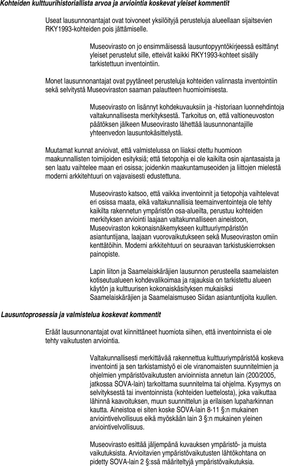 Monet lausunnonantajat ovat pyytäneet perusteluja kohteiden valinnasta inventointiin sekä selvitystä Museoviraston saaman palautteen huomioimisesta.