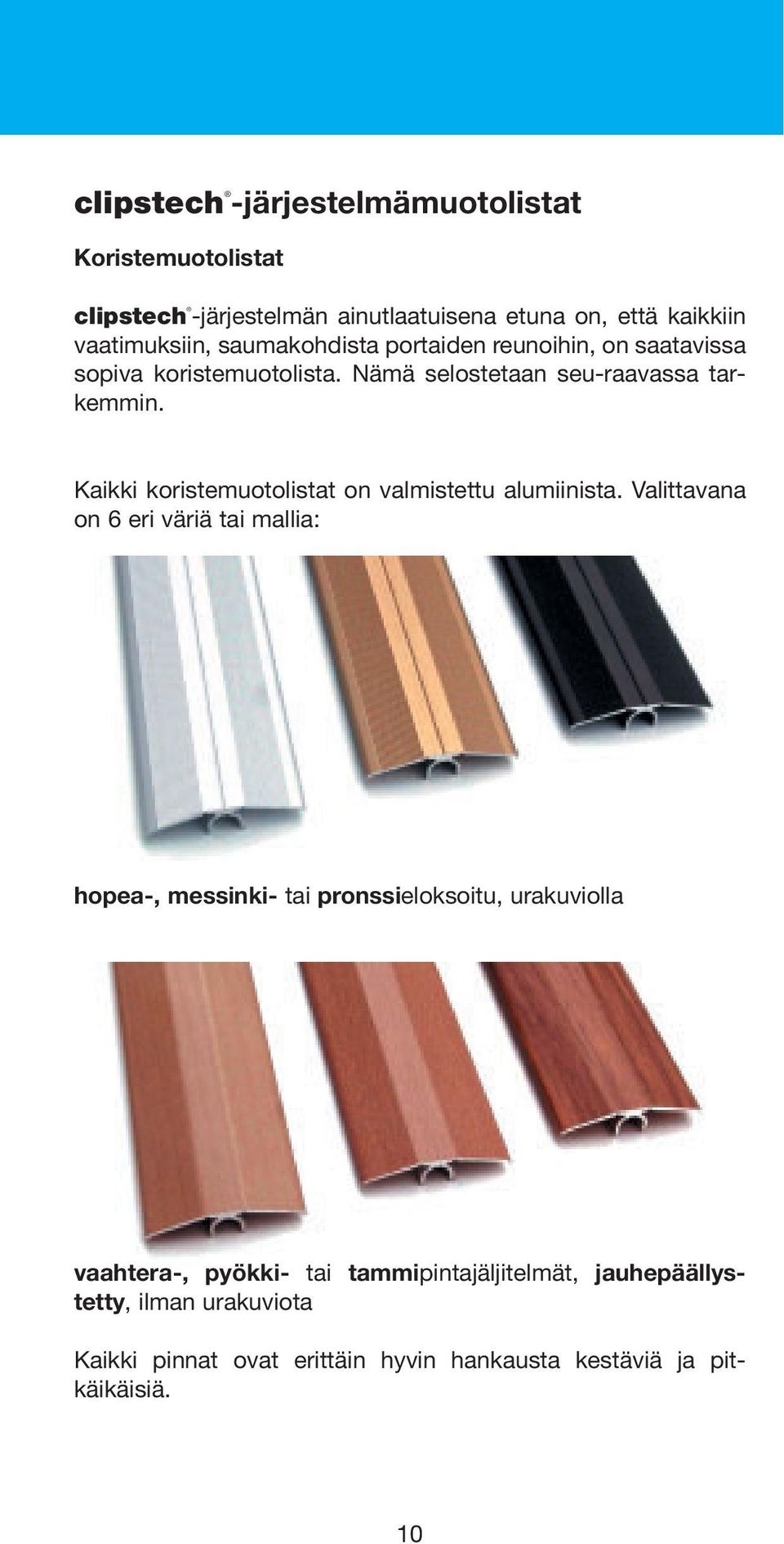 Kaikki koristemuotolistat on valmistettu alumiinista.
