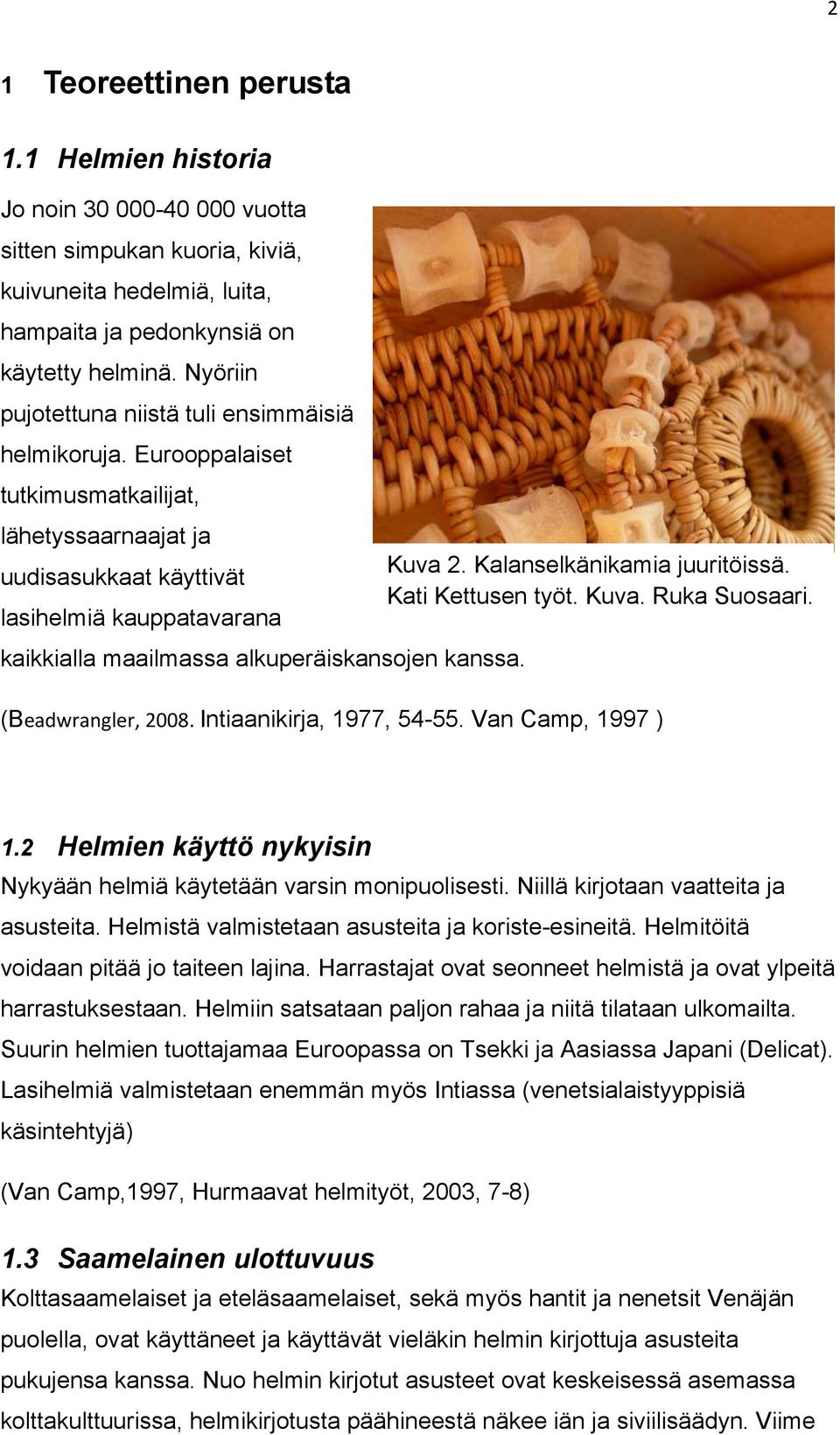 Kuva. Ruka Suosaari. lasihelmiä kauppatavarana kaikkialla maailmassa alkuperäiskansojen kanssa. (Beadwrangler, 2008. Intiaanikirja, 1977, 54-55. Van Camp, 1997 ) 1.