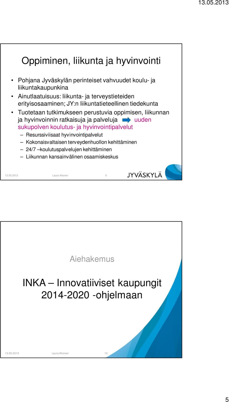 sukupolven koulutus- ja hyvinvointipalvelut Resurssiviisaat hyvinvointipalvelut Kokonaisvaltaisen terveydenhuollon kehittäminen 24/7 koulutuspalvelujen