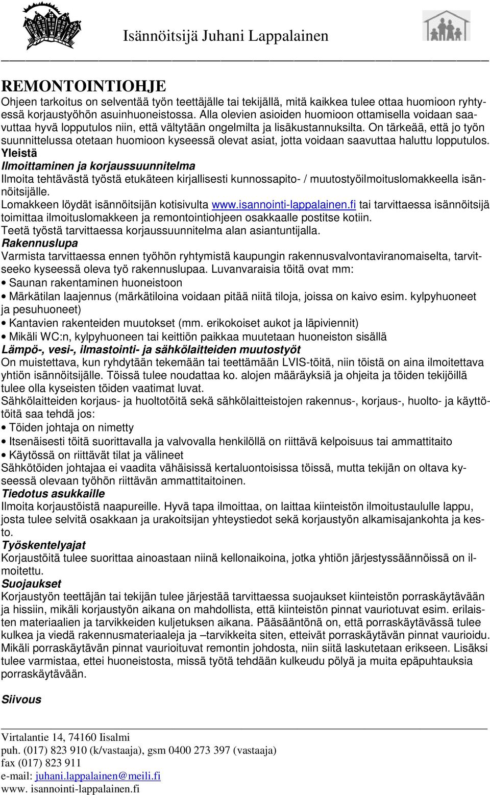 On tärkeää, että jo työn suunnittelussa otetaan huomioon kyseessä olevat asiat, jotta voidaan saavuttaa haluttu lopputulos.