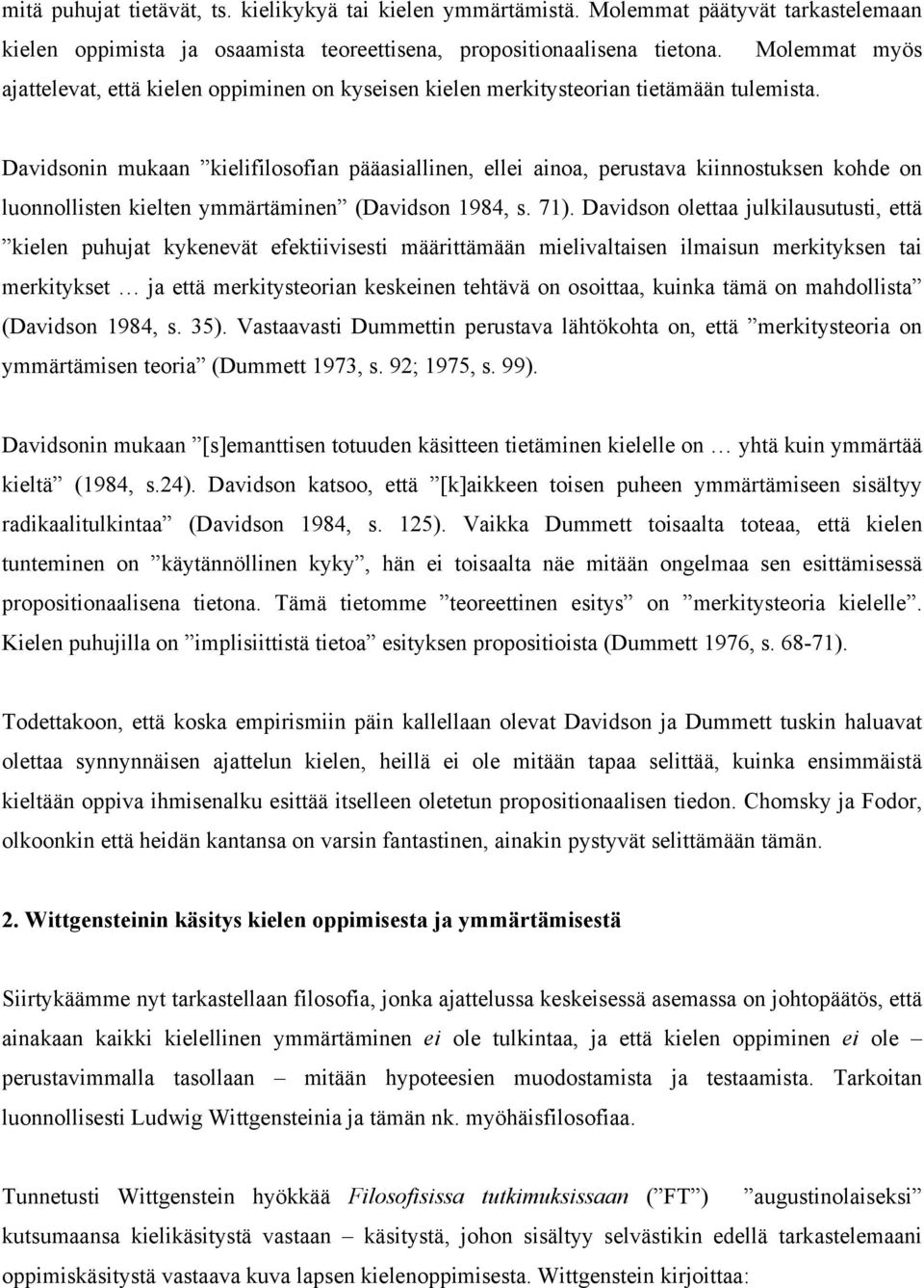 Davidsonin mukaan kielifilosofian pääasiallinen, ellei ainoa, perustava kiinnostuksen kohde on luonnollisten kielten ymmärtäminen (Davidson 1984, s. 71).