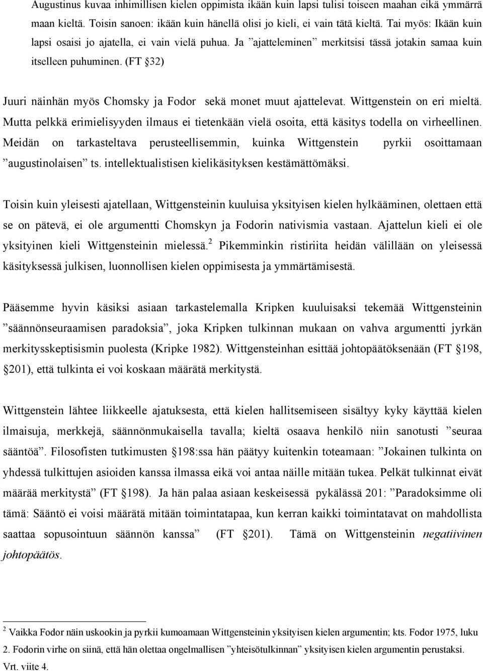 (FT 32) Juuri näinhän myös Chomsky ja Fodor sekä monet muut ajattelevat. Wittgenstein on eri mieltä.