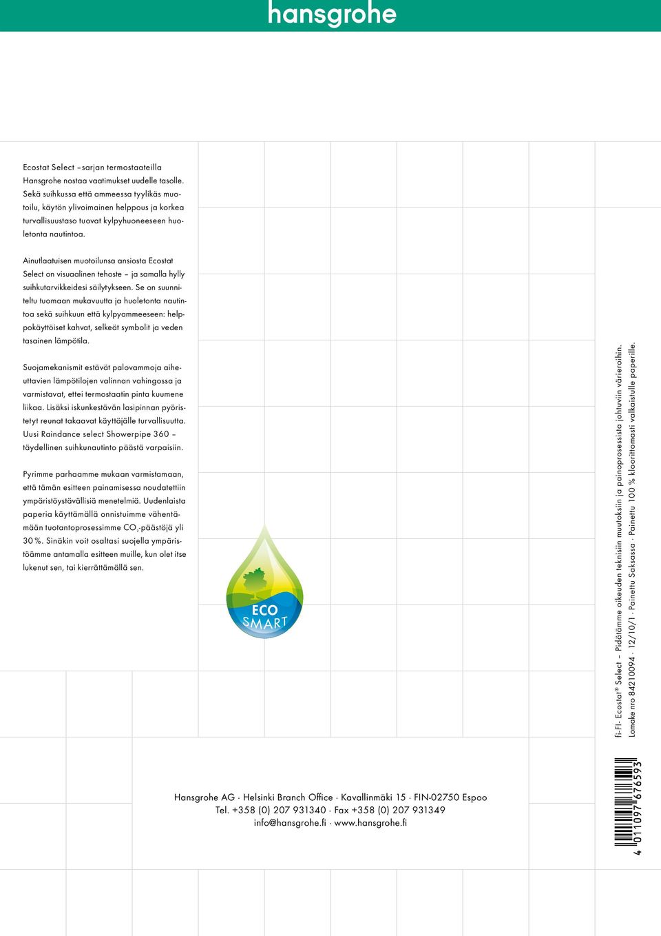 Ainutlaatuisen muotoilunsa ansiosta Ecostat Select on visuaalinen tehoste ja samalla hylly suihkutarvikkeidesi säilytykseen.