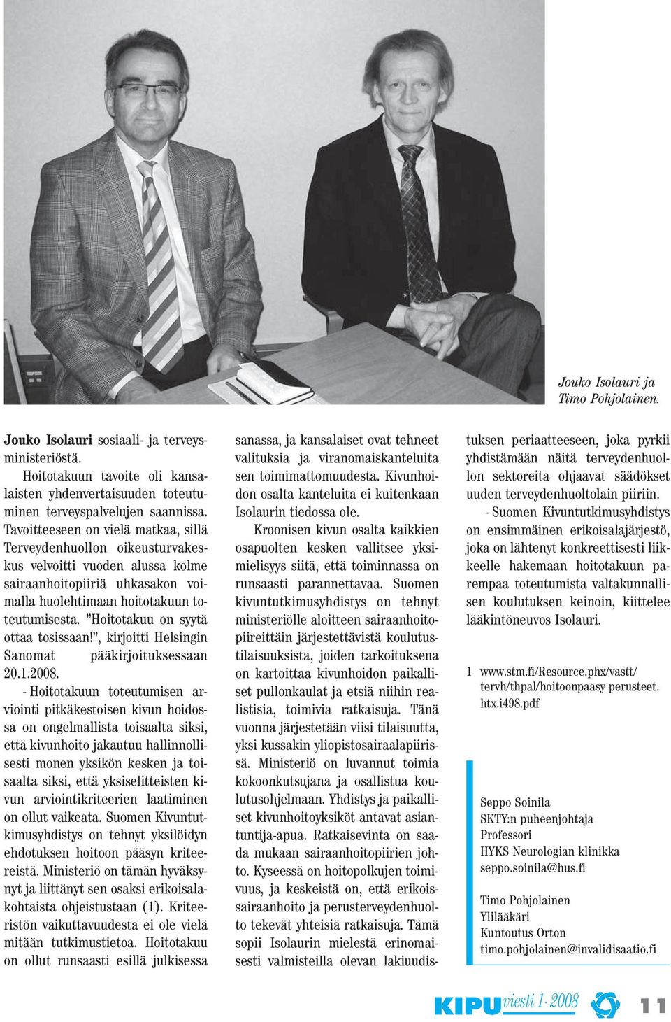 Hoitotakuu on syytä ottaa tosissaan!, kirjoitti Helsingin Sanomat pääkirjoituksessaan 20.1.2008.
