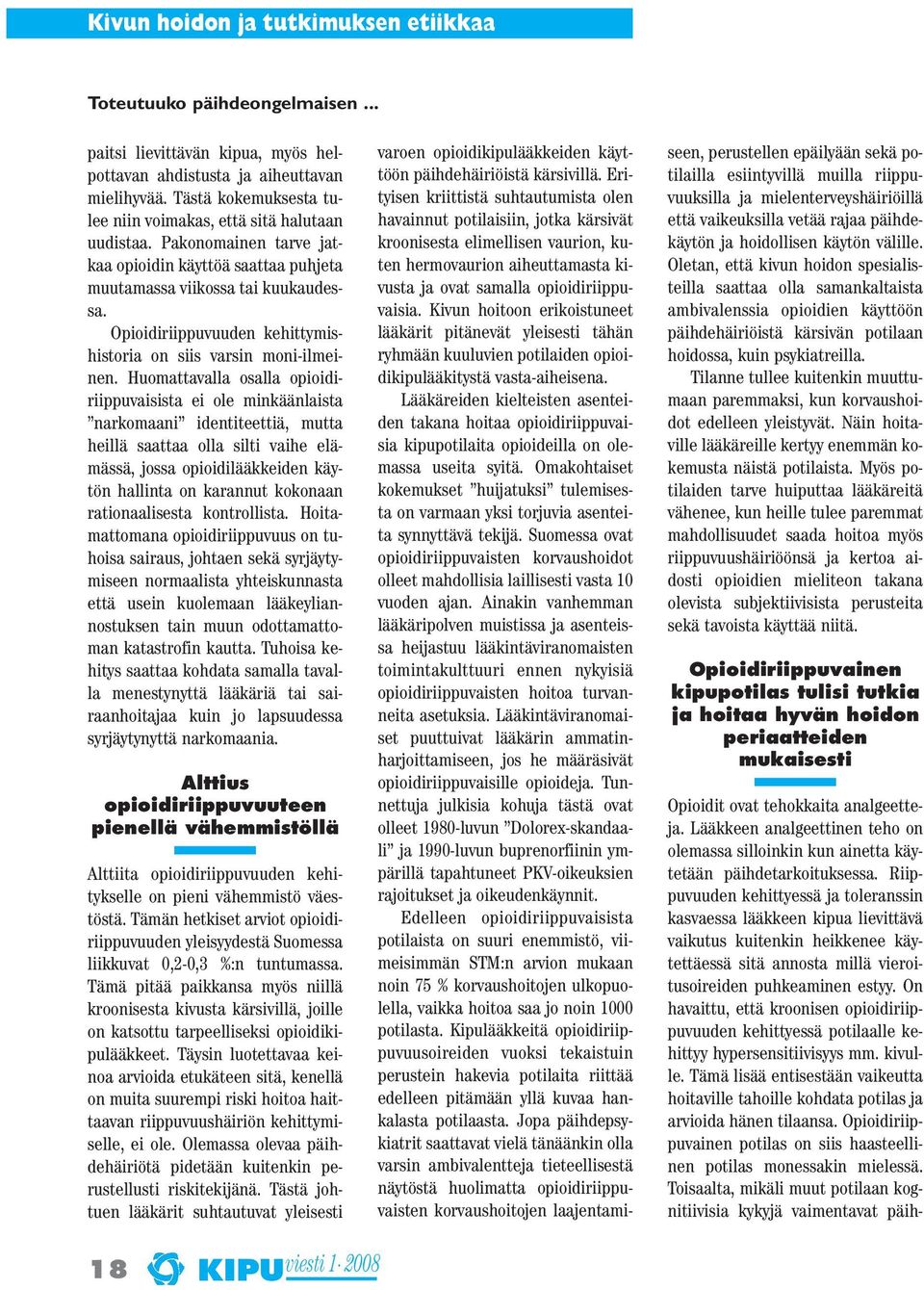 Opioidiriippuvuuden kehittymishistoria on siis varsin moni-ilmeinen.