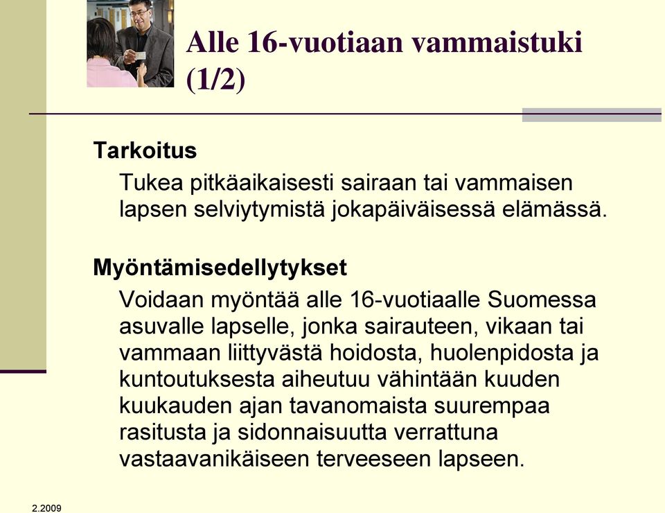 Myöntämisedellytykset Voidaan myöntää alle 16-vuotiaalle Suomessa asuvalle lapselle, jonka sairauteen, vikaan