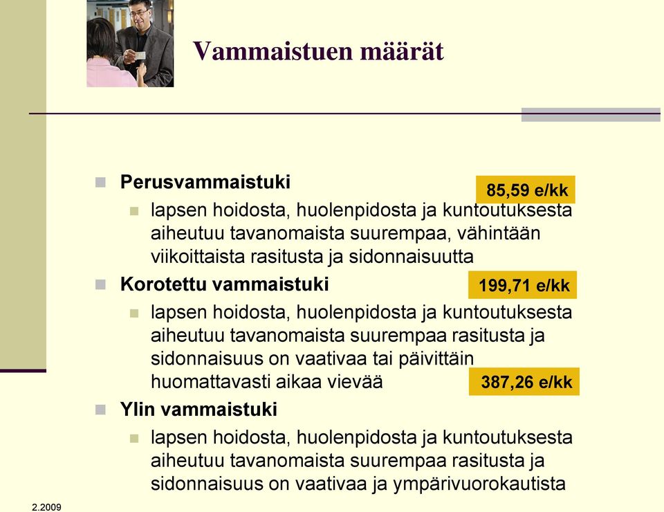 suurempaa rasitusta ja sidonnaisuus on vaativaa tai päivittäin huomattavasti aikaa vievää Ylin vammaistuki 85,59 e/kk 199,71 e/kk 387,26