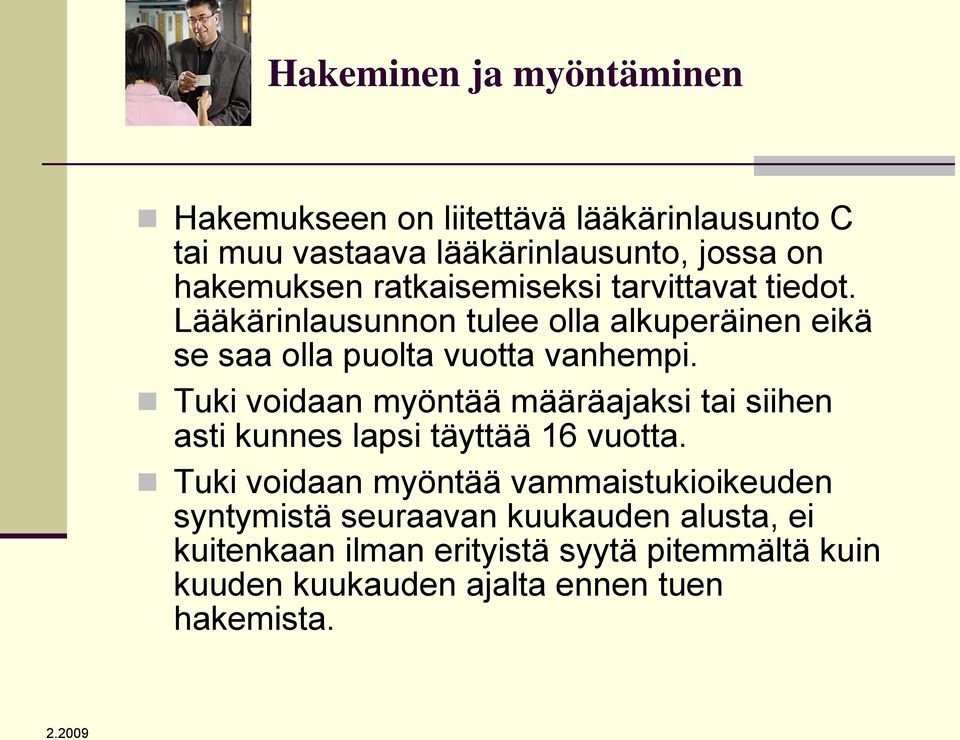 Tuki voidaan myöntää määräajaksi tai siihen asti kunnes lapsi täyttää 16 vuotta.