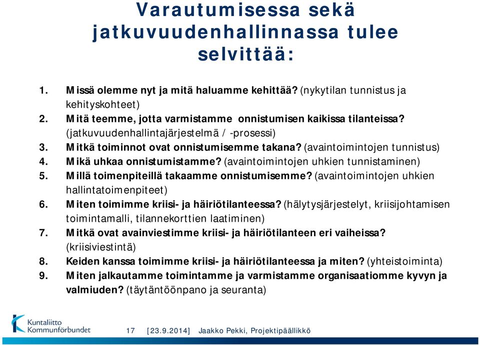 Mikä uhkaa onnistumistamme? (avaintoimintojen uhkien tunnistaminen) 5. Millä toimenpiteillä takaamme onnistumisemme? (avaintoimintojen uhkien hallintatoimenpiteet) 6.